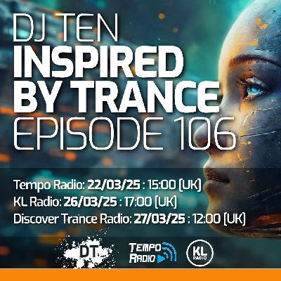 DJ Ten - Inspired By Trance - Episode 106 [Mar 2025]