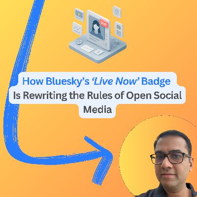 #98: How Bluesky’s ‘Live Now’ Badge Is Rewriting the Rules of Open Social Media