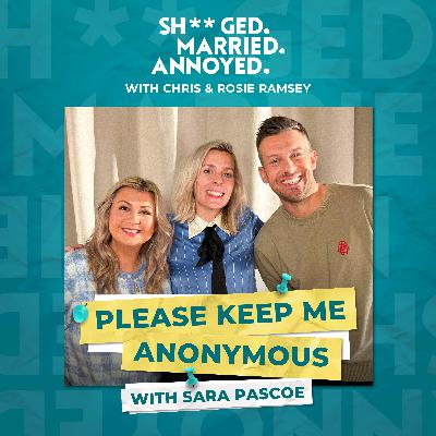 Please Keep Me Anonymous with Sara Pascoe Please Keep Me Anonymous with Sara Pascoe
