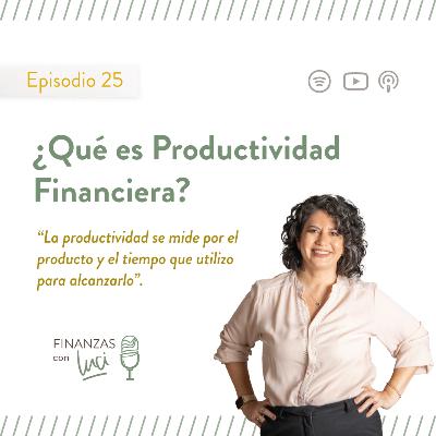 Ep. 25 I ¿Qué es Productividad Financiera? con Patricia Nieto Ep. 25 I ¿Qué es Productividad Financiera? con Patricia Nieto