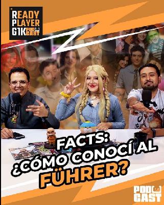 Facts: ¿cómo conocí al führer? – Ready Player GIK Podcast T5. Ep 21 – 140