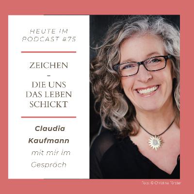 #75 Zeichen...Die uns das Leben schickt - Claudia Kaufmann mir mir im Gespräch #75 Zeichen...Die uns das Leben schickt - Claudia Kaufmann mir mir im Gespräch
