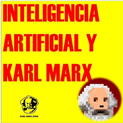 Karl Marx y la Inteligencia Artificial.