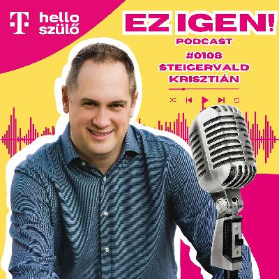 #0108 - Steigervald Krisztián: "Nem tudjuk, hogy jó-e hosszú távon, amit most mi, szülők csinálunk"