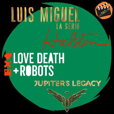 2x10 - Luis Miguel: La Serie / Jupiter's Legacy / Halston / Love Death + Robots - Estación Nerdolandia: El Podcast