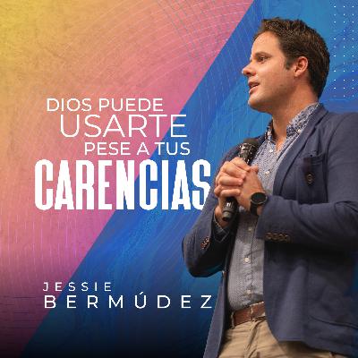 Dios puede usarte pese a Tus Carencias | Jessie Bermúdez | VNPEM Norte