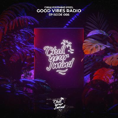 ChillYourMind - Good Vibes Radio 008
