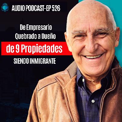 E526 - De Empresario Quebrado a Dueño de 9 Propiedades SIENDO INMIGRANTE