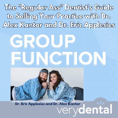 Group Function: The "Regular Ass" Dentist's Guide to Selling Your Practice with Dr. Alex Kantor and Dr. Eric Applesies Group Function: The "Regular Ass" Dentist's Guide to Selling Your Practice with Dr. Alex Kantor and Dr. Eric Applesies