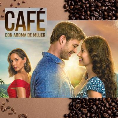 Episode 32: CAFE CON AROMA DE MUJER: Part 1