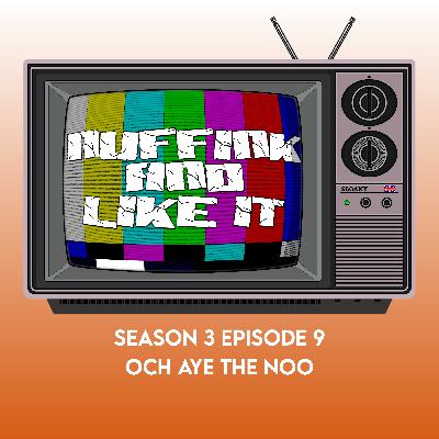 S03E09 - Och Aye The Noo
