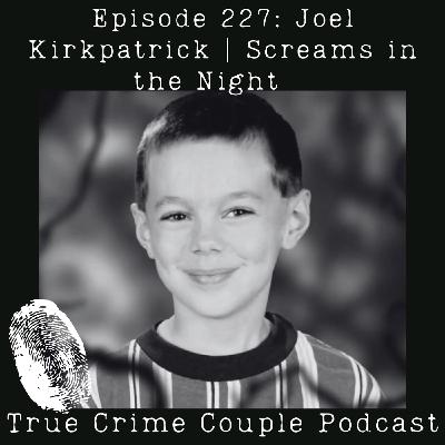 Episode 227: Joel Kirkpatrick | Screams in the Night