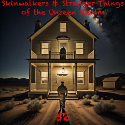 52-Skinwalkers and Stranger things of the unseen realm (ft Chad Riley)