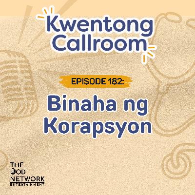 Ep. 182: Binaha ng Korapsyon