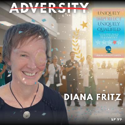 Resilient Through Adversity With Diana Fritz's | EP 99