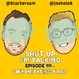 Episode 111 - Life imitating fart