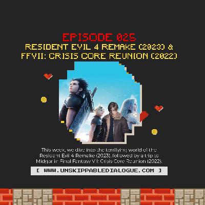 Episode 25 - Resident Evil 4 (2023) & Final Fantasy Crisis Core Remake