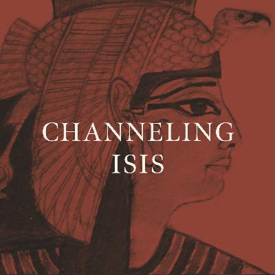 Ep. 1 Channeling Isis