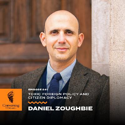 Toxic Foreign Policy and Citizen Diplomacy, with Daniel Zoughbie
