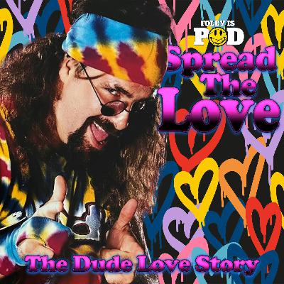 Spread The Love: The Dude Love Story