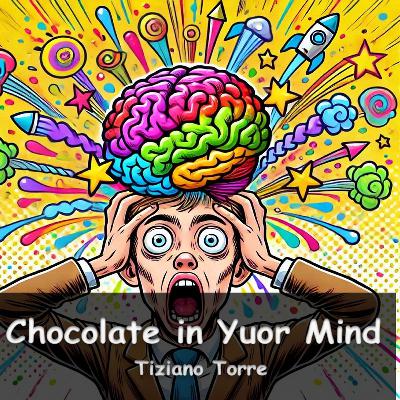 "Chocolate in Your Mind" - TIZIANO TORRE "Chocolate in Your Mind" - TIZIANO TORRE