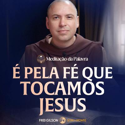 É pela fé que tocamos Jesus | (Marcos 3, 7-12) #2598 | Meditação da Palavra É pela fé que tocamos Jesus | (Marcos 3, 7-12) #2598 | Meditação da Palavra