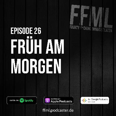Ep 26 - Früh am Morgen Ep 26 - Früh am Morgen