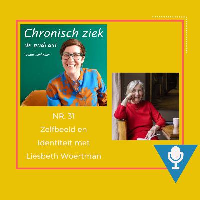 #31 Over zelfbeeld en identiteit en een leven met chronische klachten – In gesprek met Liesbeth Woertman