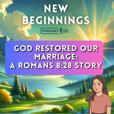 God Restored Our Marriage: A Romans 8:28 Story | Episode 35