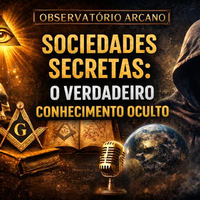 Sociedades Secretas: O Verdadeiro Conhecimento Que Foi Escondido da Humanidade
