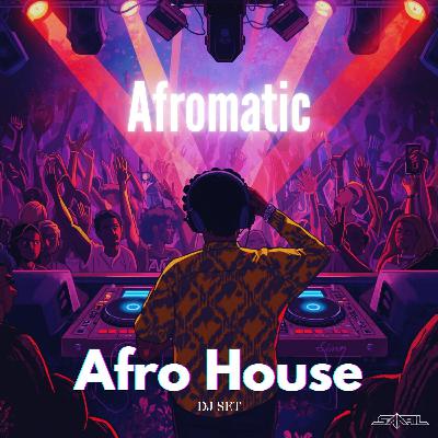 Afromatic (Afro House Set)