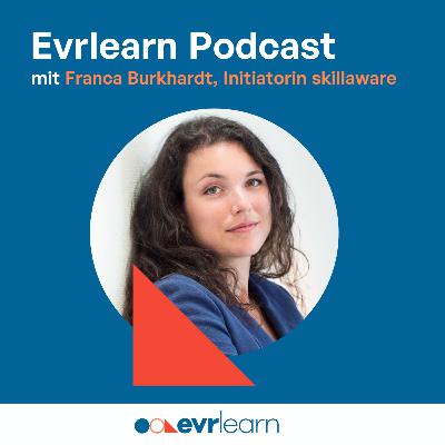 Evrlearn Podcast mit Dr. Franca Burkhardt, Initiatorin skillaware Evrlearn Podcast mit Dr. Franca Burkhardt, Initiatorin skillaware