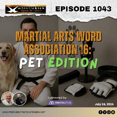Episode 1043 - Martial Arts Word Association 16: Pet Edition