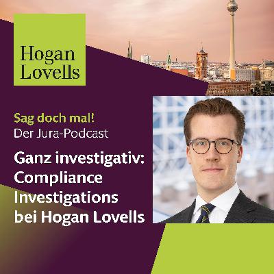 #26 Ganz investigativ: Compliance Investigations bei Hogan Lovells