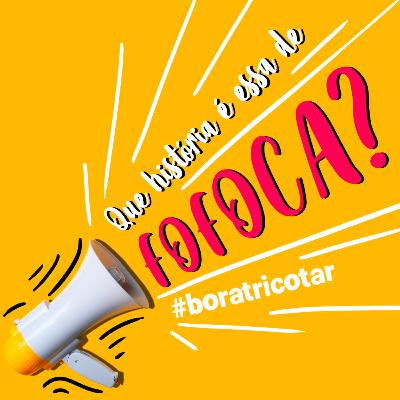 #23 - Que história é esse de fofoca?