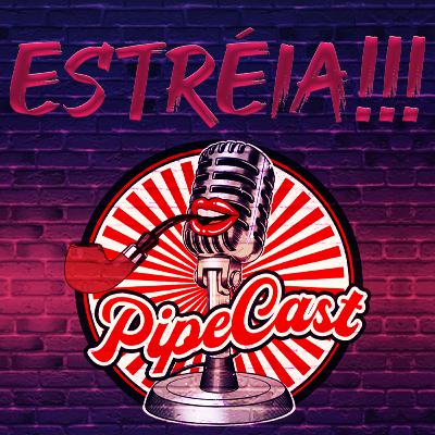 Apresentação - PipeCast #01