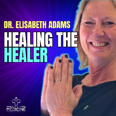 Healing the Healers: Burnout, Bullying & Better Care | Dr. Elisabeth Adams