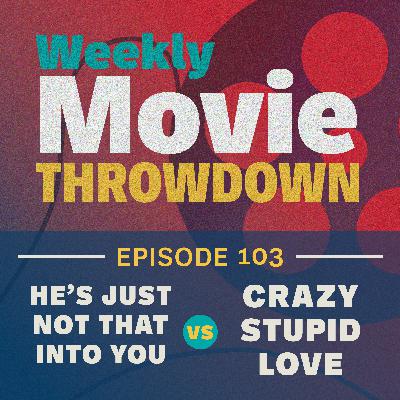 Episode 103: He's Just Not That Into You vs. Crazy Stupid Love