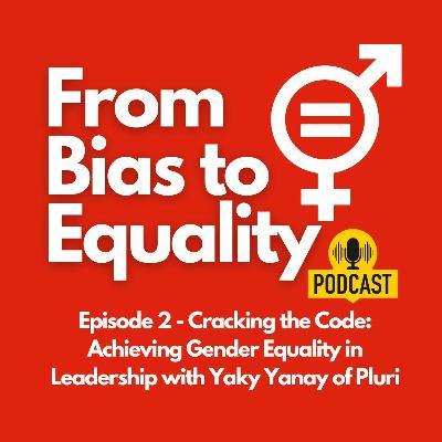 Cracking the Code: Achieving Gender Equality in Leadership with Yaky Yanay of Pluri