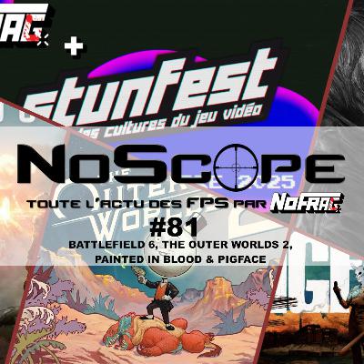 NoScope #81 : Battlefield 6, The Outer Worlds 2, Painted In Blood & PIGFACE