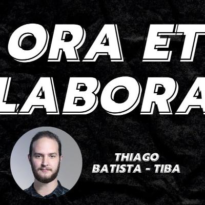 ORA ET LABORA // Thiago Batista - Podcast #9