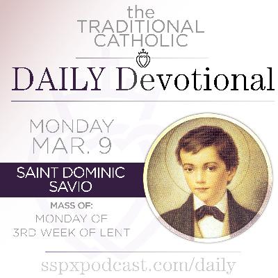 Mar 9 – Mon of 3rd Wk of Lent / S Dominic Savio