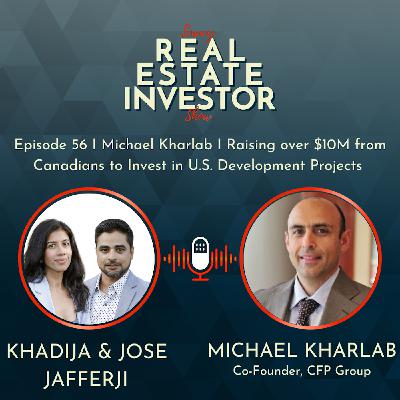56 I Michael Kharlab I Raising over $10M from Canadians to Invest in U.S. Development Projects 56 I Michael Kharlab I Raising over $10M from Canadians to Invest in U.S. Development Projects