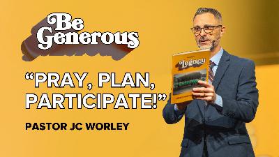Pray, Plan, Participate! | Be Generous | Pastor JC Worley (GO Church) Pray, Plan, Participate! | Be Generous | Pastor JC Worley (GO Church)