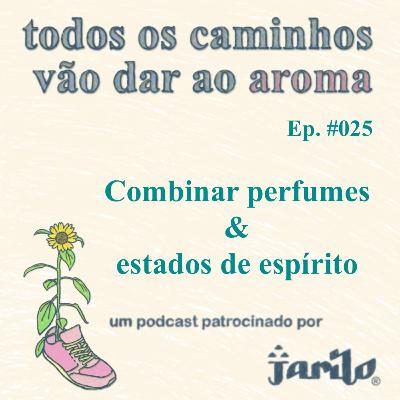 Combinar perfumes e estados de espírito | Ep 025