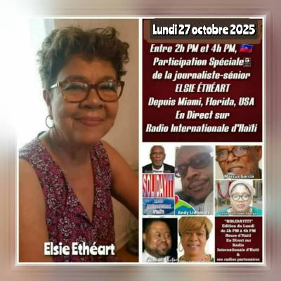 SOLIDAYITI – ANDY LIMONTAS - CHRISNETTE SAINT-GEORGES‘’Météo-Haïti - DENISE GABRIELLE BOURVIER – CLAUDEL VICTOR JOU SA NAN LISTWA – MARCUS GARCIA – ELSIE ETHEART - LUNDI 27 OCTOBRE 2025 SOLIDAYITI – ANDY LIMONTAS - CHRISNETTE SAINT-GEORGES‘’Météo-Haïti - DENISE GABRIELLE BOURVIER – CLAUDEL VICTOR JOU SA NAN LISTWA – MARCUS GARCIA – ELSIE ETHEART - LUNDI 27 OCTOBRE 2025