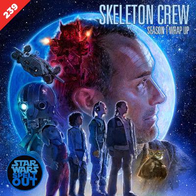 Episode 239: Skeleton Crew: Season 1 Wrap up with Catherine Kneen, Matt Mohl & Andy Bell