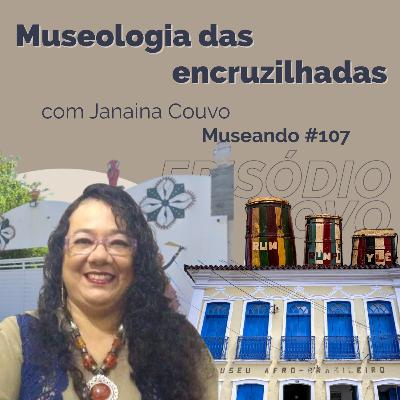 Museando #107: Museologia das Encruzilhadas - feat. Janaina Couvo Museando #107: Museologia das Encruzilhadas - feat. Janaina Couvo