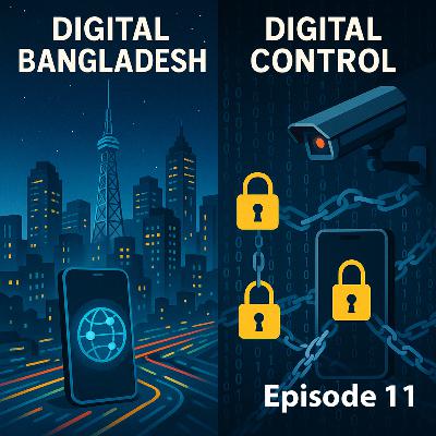 🎧 Episode 11: Digital Bangladesh or Digital Control? The Battle for Online Freedom 🎧 Episode 11: Digital Bangladesh or Digital Control? The Battle for Online Freedom