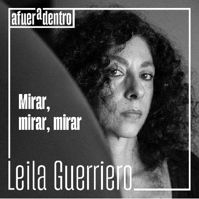 46. Mirar, mirar, mirar | Leila Guerriero